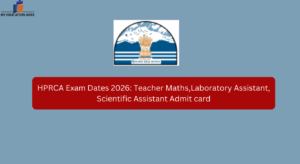 HPRCA Exam Dates 2026: Teacher Maths,Laboratory Assistant, Scientific Assistant Admit card