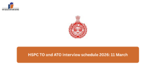 HSPC TO and ATO interview schedule 2026: 11 March