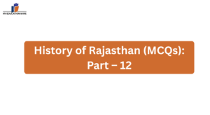 History of Rajasthan (MCQs): Part – 12
