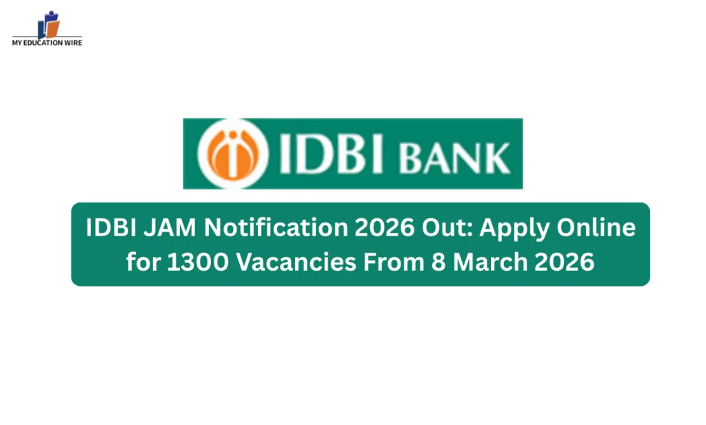 IDBI JAM Notification 2026 Out: Apply Online for 1300 Vacancies From 8 March 2026