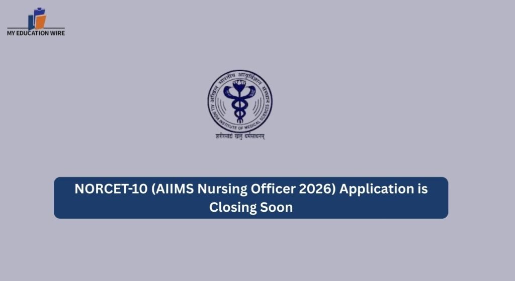 NORCET-10 (AIIMS Nursing Officer 2026) Application is Closing Soon