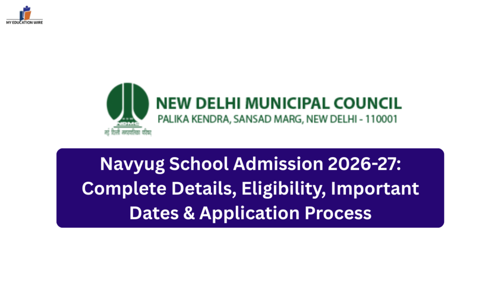 Navyug School Admission 2026-27 Complete Details, Eligibility, Important Dates & Application Process