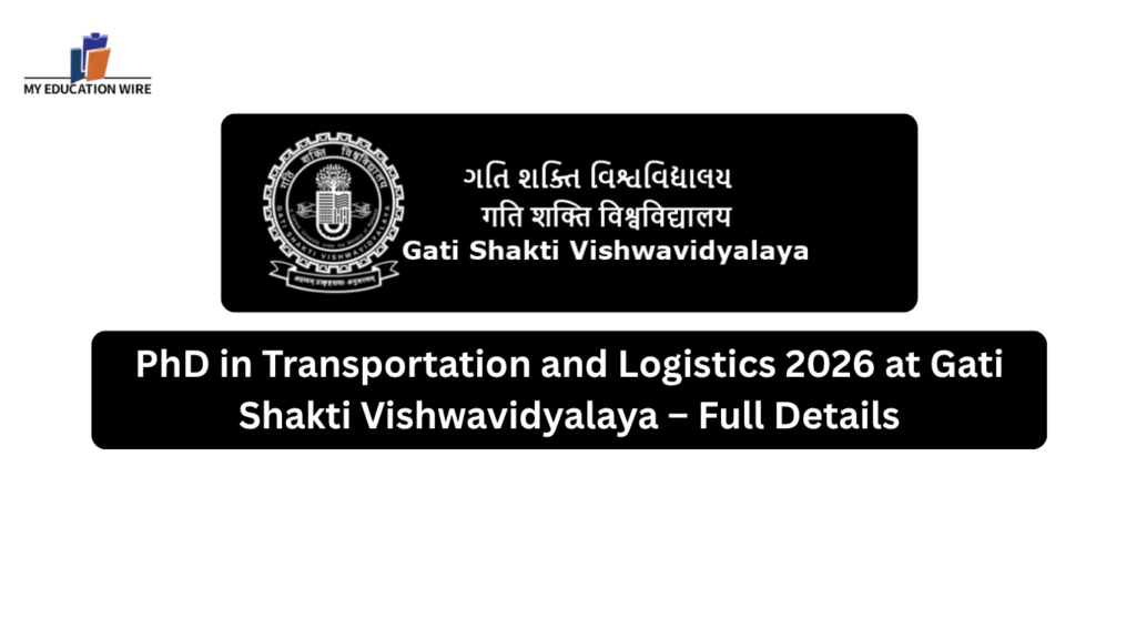 PhD in Transportation and Logistics 2026 at Gati Shakti Vishwavidyalaya – Full Details