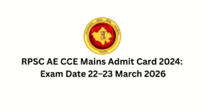 RPSC AE CCE Mains Admit Card 2024: Exam Date 22–23 March 2026, Direct Download Link & Steps