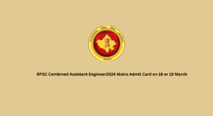 RPSC Combined Assistant Engineer2024 Mains Admit Card on 18 or 19 March