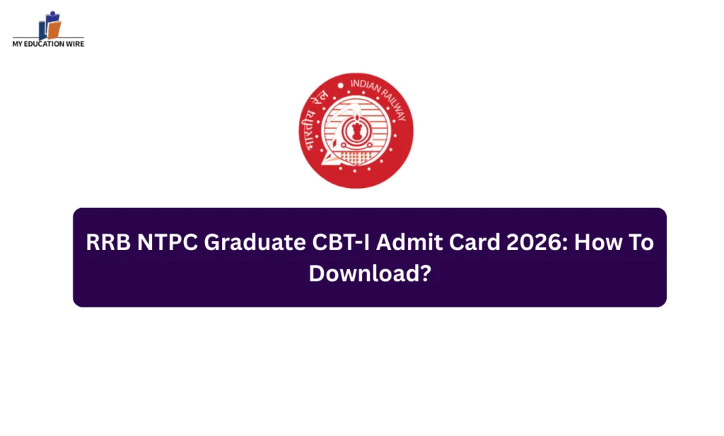 RRB NTPC Graduate CBT-I Admit Card 2026: How To Download?
