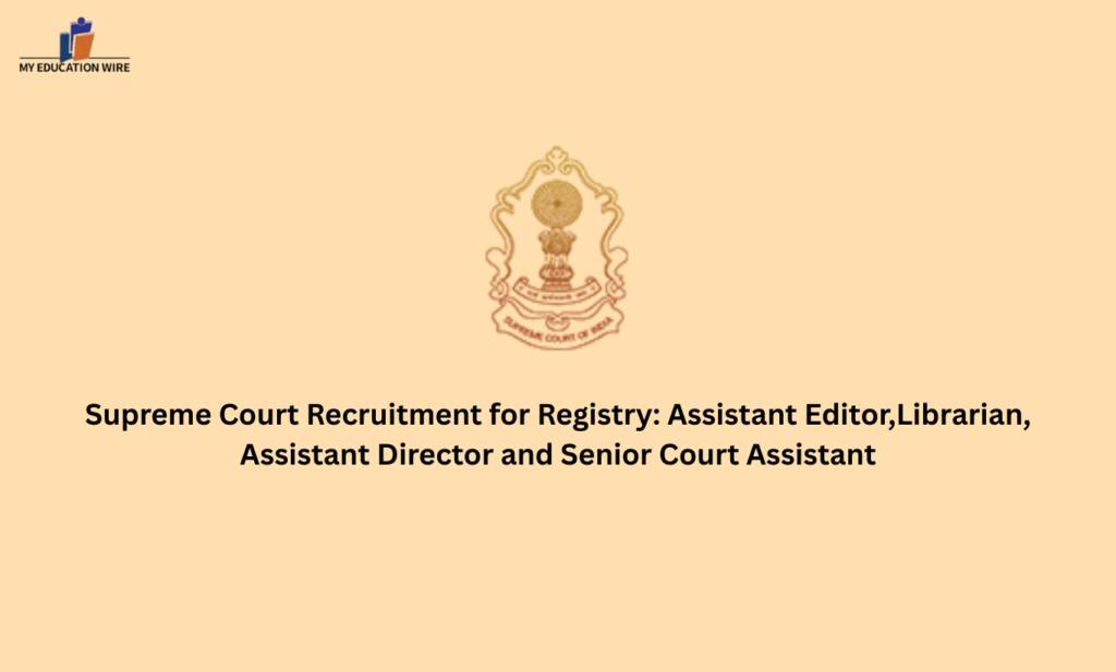 Supreme Court Recruitment for Registry: Assistant Editor,Librarian, Assistant Director and Senior Court Assistant