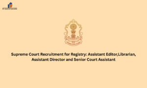 Supreme Court Recruitment for Registry: Assistant Editor,Librarian, Assistant Director and Senior Court Assistant