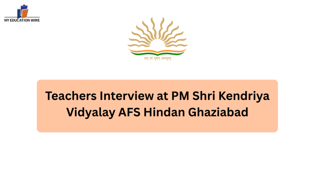 Teachers Interview at PM Shri Kendriya Vidyalay AFS Hindan Ghaziabad