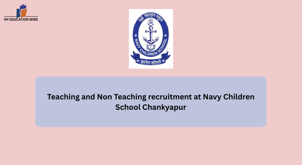 Teaching and Non Teaching recruitment at Navy Children School Chankyapur