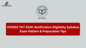 UPSSSC PET 2026: Notification Eligibility Syllabus Exam Pattern & Preparation Tips