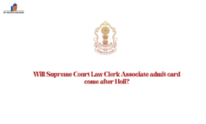 Will Supreme Court Law Clerk Associate admit card come after Holi?