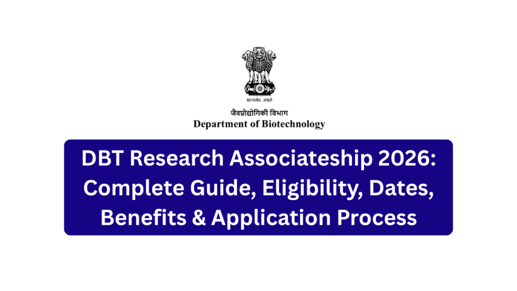 DBT Research Associateship 2026: Complete Guide, Eligibility, Dates, Benefits & Application Process