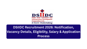 DSIIDC Recruitment 2026 Notification, Vacancy Details, Eligibility, Salary & Application Process