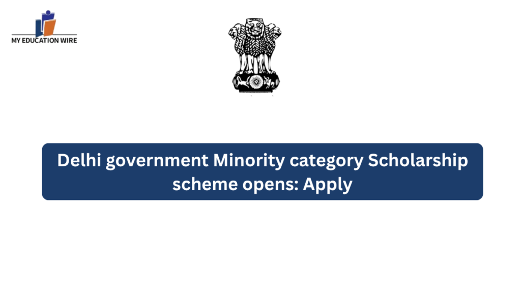 Delhi government Minority category Scholarship scheme opens: Apply