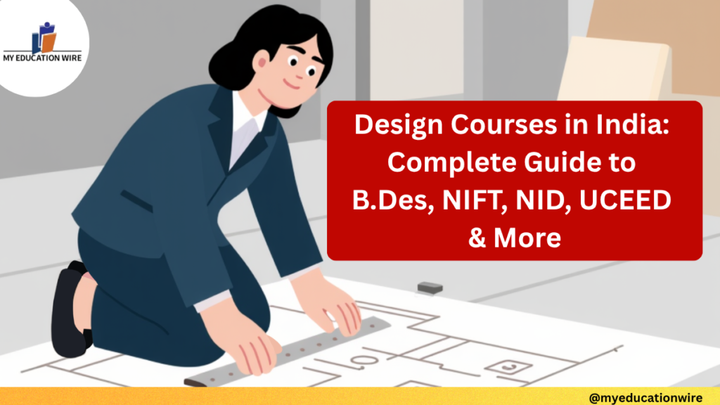 Design Courses in India Complete Guide to B.Des, NIFT, NID, UCEED & More
