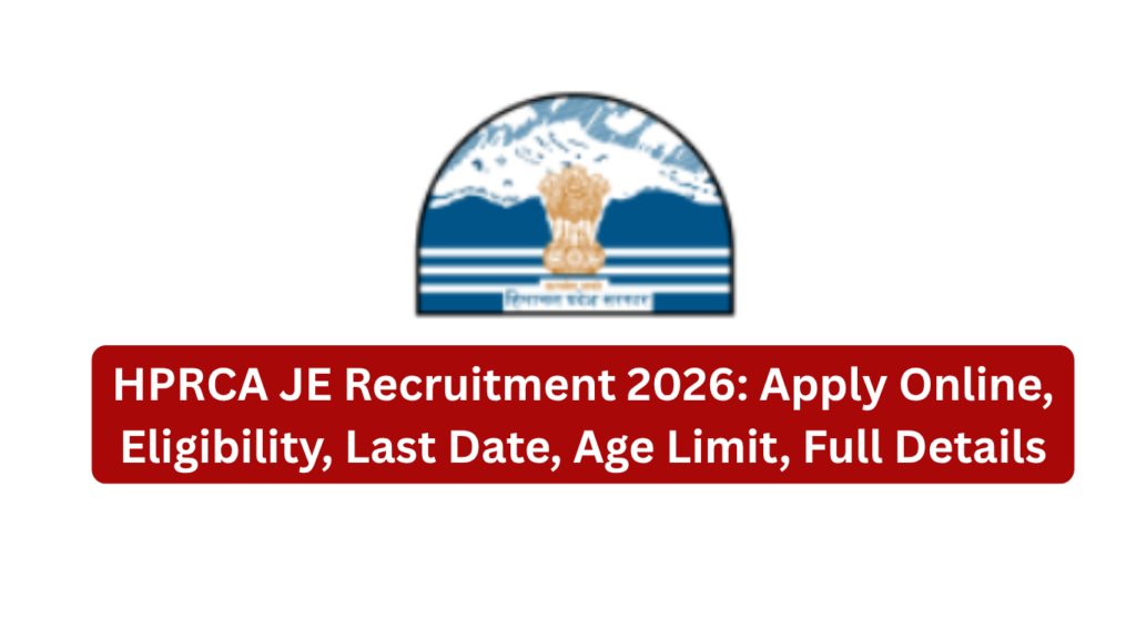 HPRCA JE Recruitment 2026: Apply Online, Eligibility, Last Date, Age Limit, Full Details