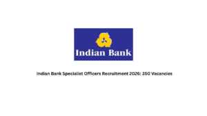Indian Bank Specialist Officers Recruitment 2026: 350 Vacancies