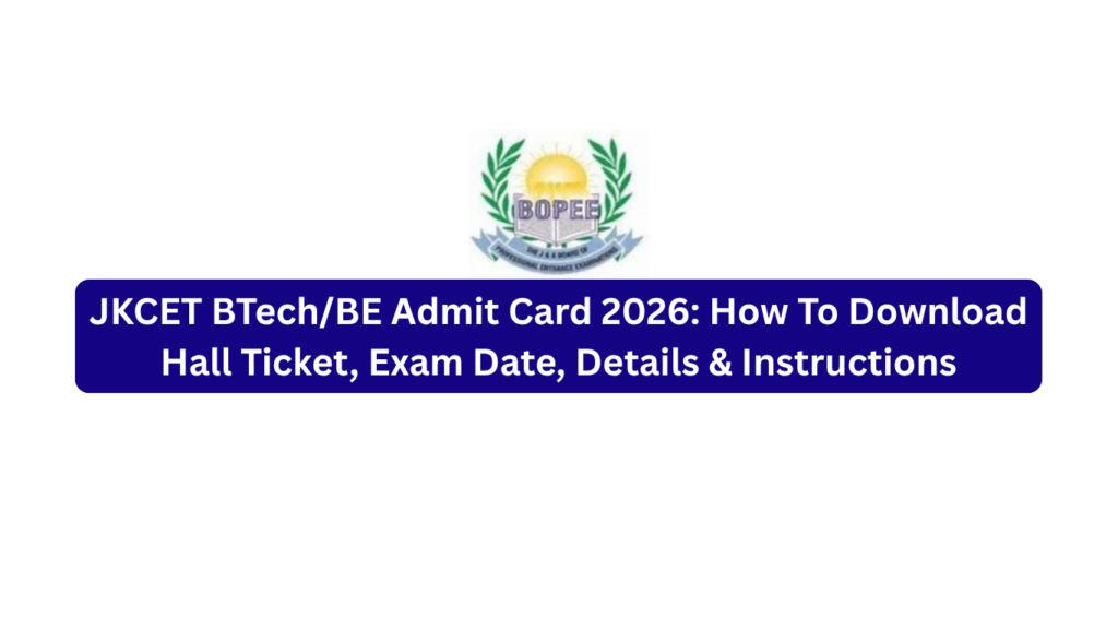 JKCET BTech/BE Admit Card 2026: How To Download Hall Ticket, Exam Date, Details & Instructions
