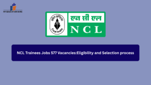 NCL Trainees Jobs 577 Vacancies:Eligibility and Selection process