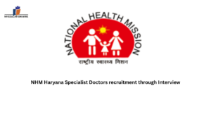 NHM Haryana Specialist Doctors recruitment through Interview