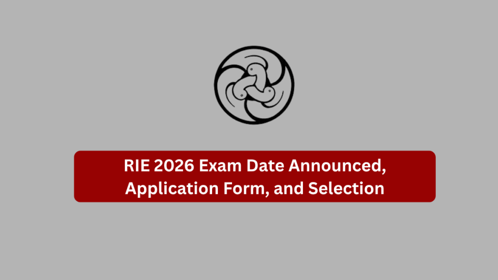 RIE 2026 Exam Date Announced, Application Form, and Selection