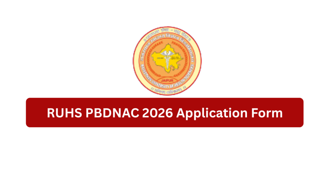RUHS PBDNAC 2026 Application Form: Complete Guide to Nursing Admission, Eligibility, Fees, Exam Pattern & Seat Matrix