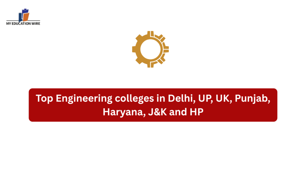 Top Engineering colleges in Delhi, UP, UK, Punjab, Haryana, J&K and HP