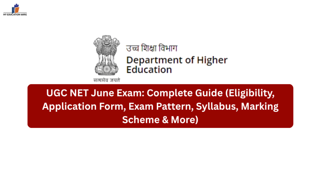 UGC NET June Exam Complete Guide (Eligibility, Application Form, Exam Pattern, Syllabus, Marking Scheme & More)