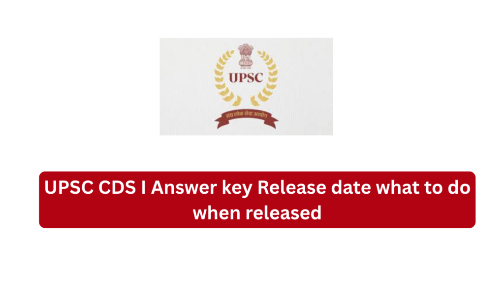 UPSC CDS I Answer key Release date what to do when released