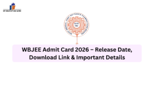 WBJEE Admit Card 2026 – Release Date, Download Link & Important Details