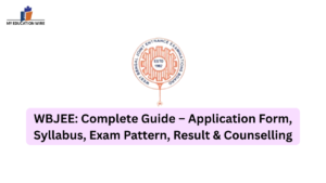 WBJEE Complete Guide – Application Form, Syllabus, Exam Pattern, Result & Counselling