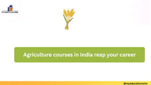 Agriculture courses in India reap your career