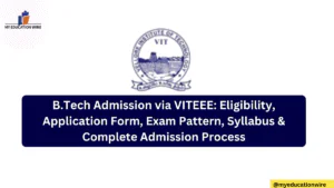B.Tech Admission via VITEEE: Eligibility, Application Form, Exam Pattern, Syllabus & Complete Admission Process