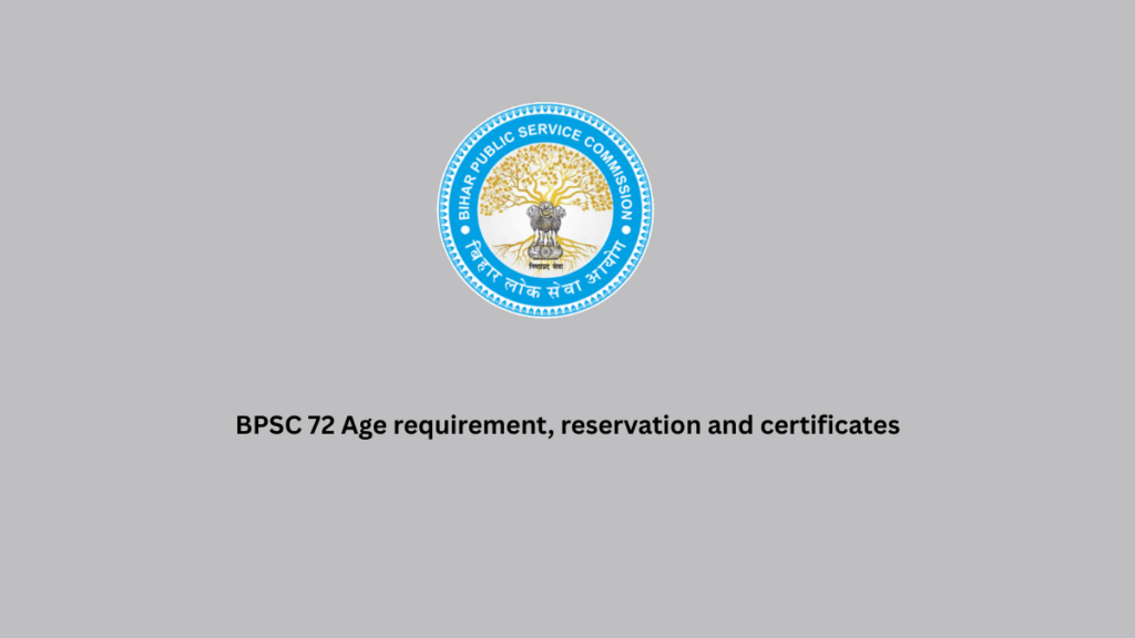 BPSC 72 Age requirement, reservation and certificates
