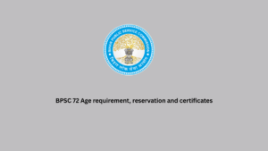 BPSC 72 Age requirement, reservation and certificates