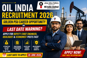 Oil India Recruitment 2026: Golden PSU Career Opportunity or Last Date Warning? Apply for Deputy Chief Engineer, Geologist & Economist Posts Fast