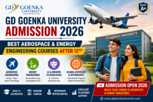 GD Goenka University Admission 2026: Best Aerospace & Energy Engineering Courses After 12th