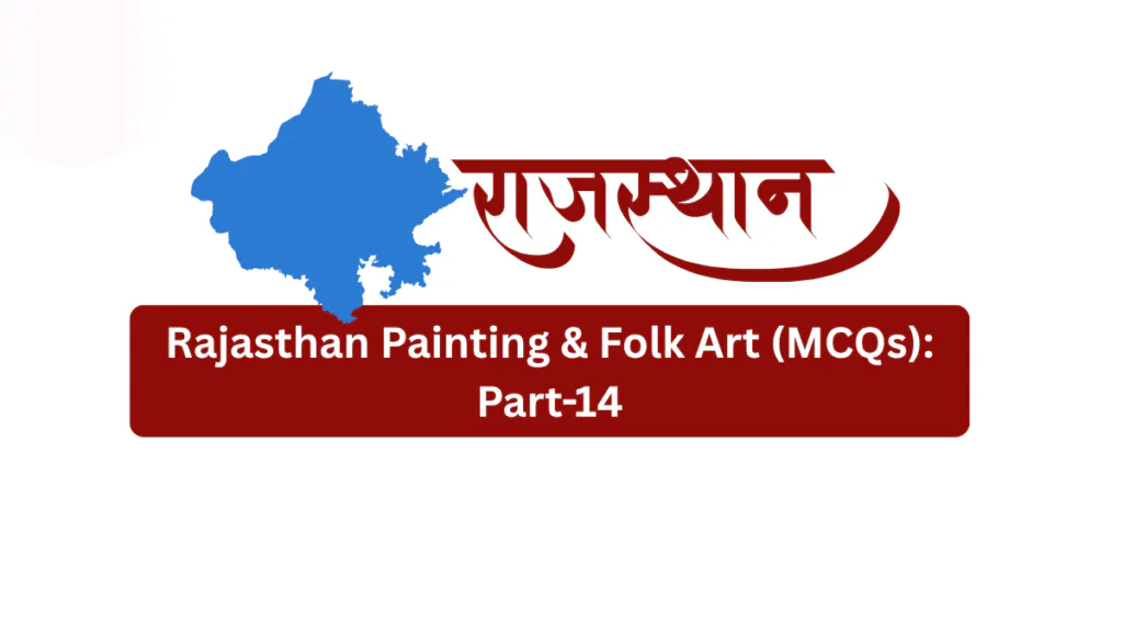 Rajasthan Painting & Folk Art (MCQs) Part-14