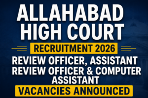 Allahabad High Court Recruitment 2026: Review Officer, Assistant Review Officer & Computer Assistant Vacancies Announced